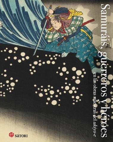 SAMURÁIS GUERREROS Y HEROES | 9788419035028 | HOKUSAI & KUNIYOSHI