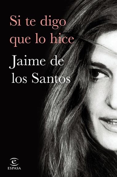 Si te digo que lo hice | 9788467064308 | Jaime de los Santos