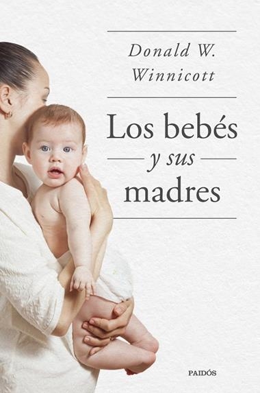 Los bebés y sus madres | 9788449339042 | Donald W. Winnicott