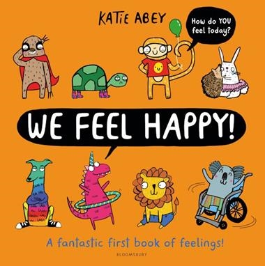 WE FEEL HAPPY  A FANTASTIC FIRST BOOK OF FEELINGS! | 9781526619907 | KATIE ABEY