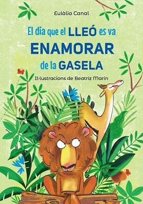 EL DIA QUE EL LLEÓ ES VA ENAMORAR DE LA GASELA | 9788448955823 | EULALIA CANAL & BEATRIZ MARIN