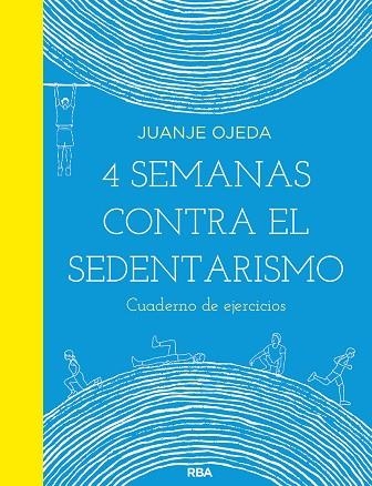 4 SEMANAS CONTRA EL SEDENTARISMO CUADERNO DE EJERCICIOS | 9788491876021 | OJEDA JUANJE