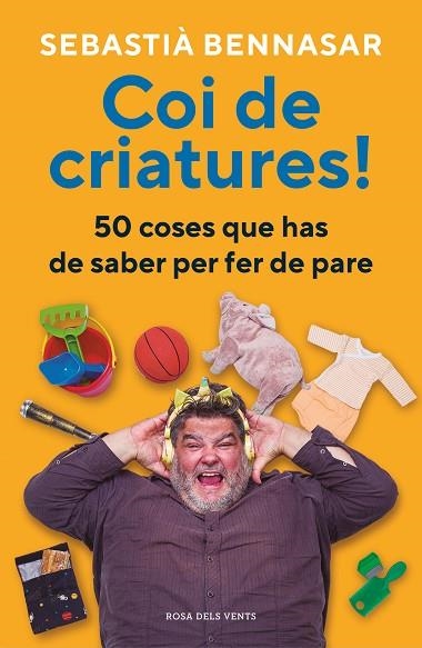 COI DE CRIATURES! 50 COSES QUE HAS DE SABER ABANS DE SER PARE | 9788418062520 | SEBASTIA BENNASAR