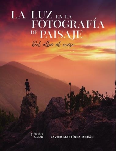 LA LUZ EN LA FOTOGRAFÍA DE PAISAJE | 9788441544666 | JAVIER MARTÍNEZ MORÁN