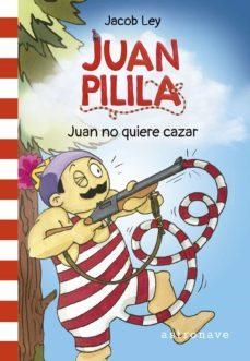 JUAN PILILA 02 JUAN NO QUIERE CAZAR | 9788467950250 | JACOB LEY