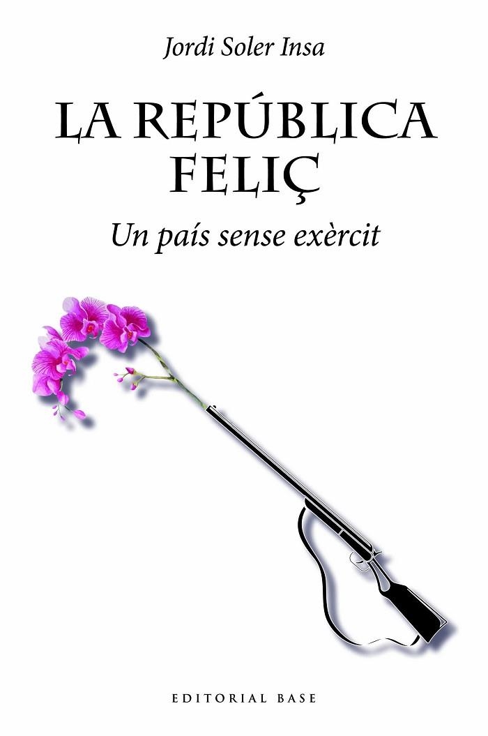 LA REPUBLICA FELIÇ UN PAIS SENSE EXERCIT | 9788419007032 | JORDI SOLER INSA