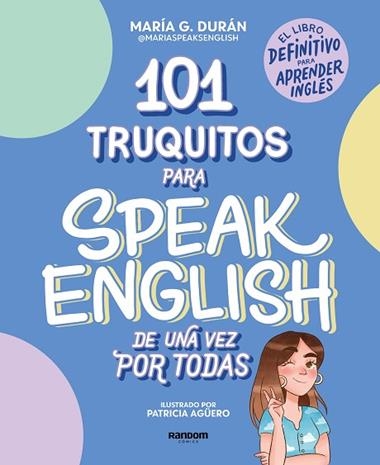 101 TRUQUITOS PARA SPEAK ENGLISH DE UNA VEZ POR TODAS | 9788418040252 | MARIA G. DURAN