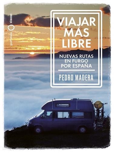 Viajar más libre  Nuevas rutas en furgo por España | 9788408255772 | Pedro Madera