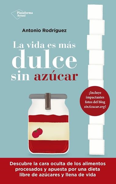 LA VIDA ES MÁS DULCE SIN AZÚCAR | 9788418927843 | ANTONIO RODRÍGUEZ