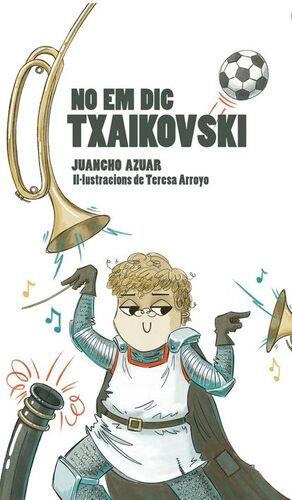 No em dic Txaikovski | 9788412452426 | JUANCHO AZUAR