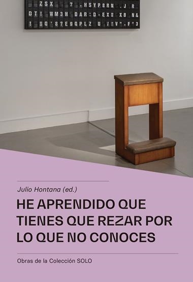 He aprendido que tienes que rezar por lo que no conoces | 9788412434507 | Julio Hontana