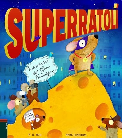 SUPERRATOLÍ I EL ROBATORI DEL GRAN FORMATGE | 9788447939770 | M N TAHL & MARK CHAMBERS