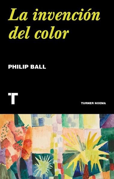 LA INVENCIÓN DEL COLOR | 9788417866631 | PHILIP BALL