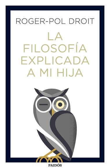 LA FILOSOFÍA EXPLICADA A MI HIJA | 9788449334047 | ROGER-POL DROIT