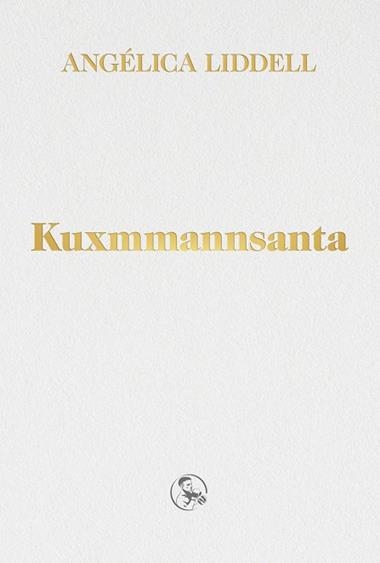 KUXMMANNSANTA | 9788418782183 | ANGELICA LIDDELL