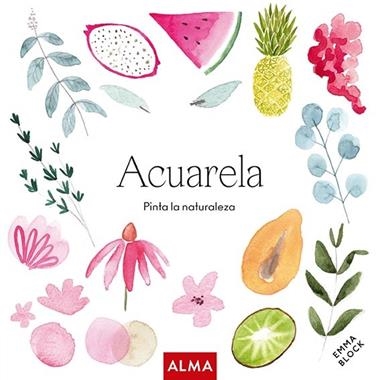 Acuarela Pinta la naturaleza | 9788418933165 | Emma Block