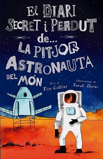 EL DIARI SECRET I PERDUT DE LA PITJOR ASTRONAUTA DEL MÓN | 9788447946624 | TIM COLLINS & SARAH HORNE