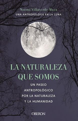 LA NATURALEZA QUE SOMOS UNA ANTROPÓLOGA EN LA LUNA | 9788441546592 | NOEMI VILLAVERDE MAZA