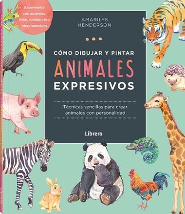 COMO DIBUJAR Y PINTAR ANIMALES EXPRESIVOS | 9789463598842 | AMARILY HENDERSON
