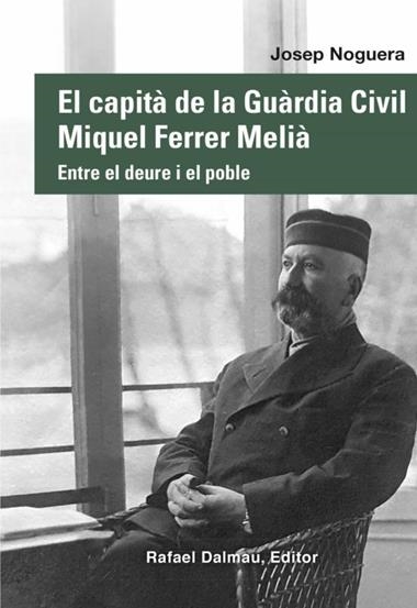 EL CAPITÀ DE LA GUÀRDIA CIVIL MIQUEL FERRER MELIÀ | 9788423208876 | JOSEP NOGUERA