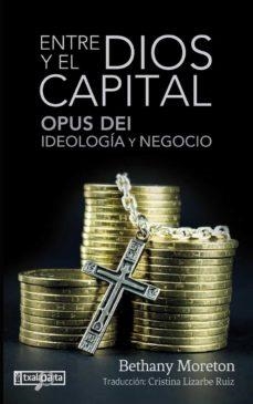 ENTRE DIOS Y EL CAPITAL OPUS DEI IDEOLOGIA Y NEGOCIO | 9788419319142 | BETHANY MORETON