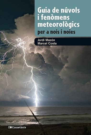 GUIA DE NÚVOLS I FENÒMENS METEOROLÒGICS PER A NOIS I NOIES | 9788413562285 | JORDI MAZON & MARCEL COSTA