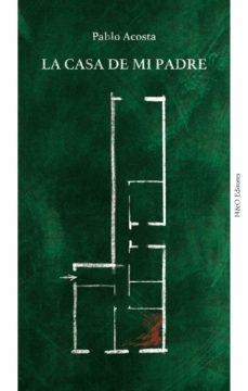 LA CASA DE MI PADRE | 9788412511888 | PABLO ACOSTA
