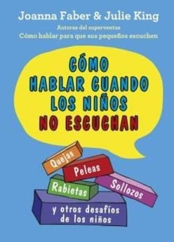 CÓMO HABLAR CUANDO LOS NIÑOS NO ESCUCHAN | 9788497991803 | JOANNA FABER & JULIE KING