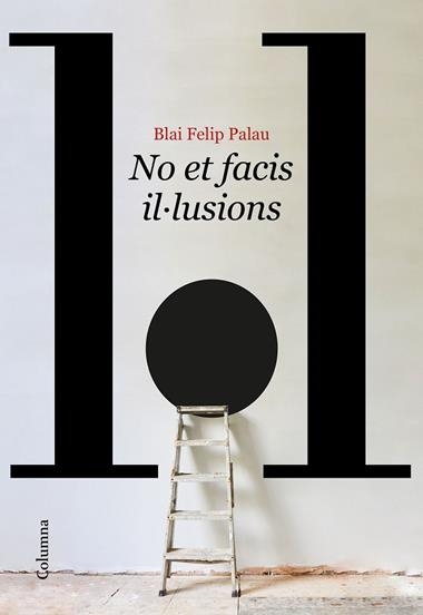 No et facis il·lusions | 9788466429986 | Blai Felip Palau