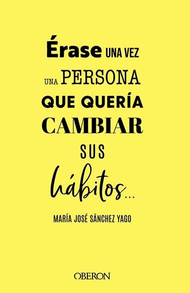 ÉRASE UNA VEZ UNA PERSONA QUE QUERÍA CAMBIAR SUS HÁBITOS... | 9788441547063 | MARIA JOSE SÁNCHEZ YAGO