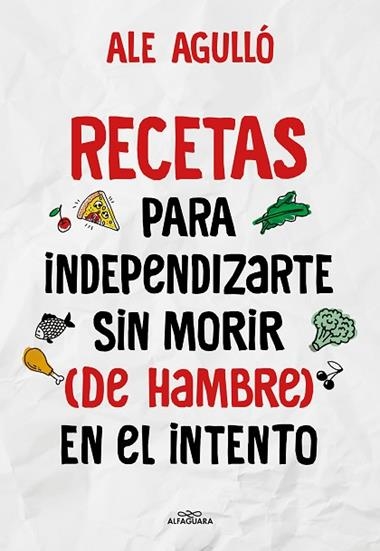 RECETAS PARA INDEPENDIZARTE SIN MORIR DE HAMBRE EN EL INTENTO | 9788419191892 | ALE AGULLO