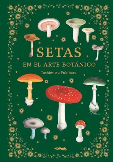 Setas en el arte botánico | 9788412570403 | Toshimitsu Fukiharu