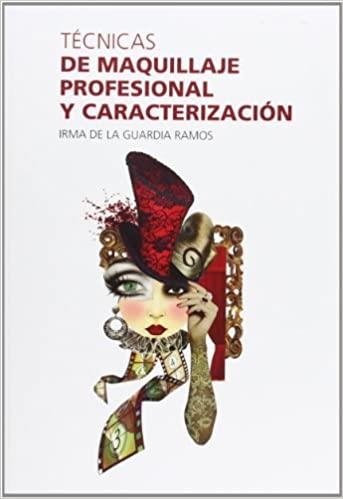 TÉCNICAS DE MAQUILLAJE PROFESIONAL Y CARACTERIZACIÓN | 9788461612444 | IRMA DE LA GUARDIA RAMOS