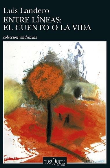 ENTRE LINEAS EL CUENTO O LA VIDA  A-440 | 9788483101681 | LANDERO, LUIS