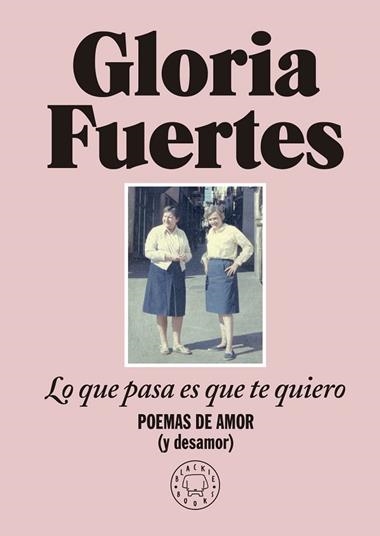 LO QUE PASA ES QUE TE QUIERO | 9788419172860 | GLORIA FUERTES