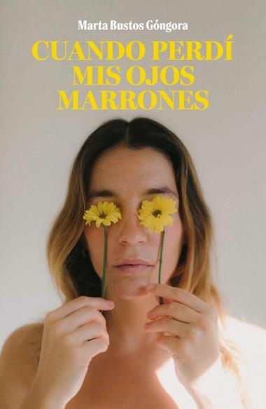 CUANDO PERDÍ MIS OJOS MARRONES | 9788419466464 | MARTA BUSTOS GÓNGORA