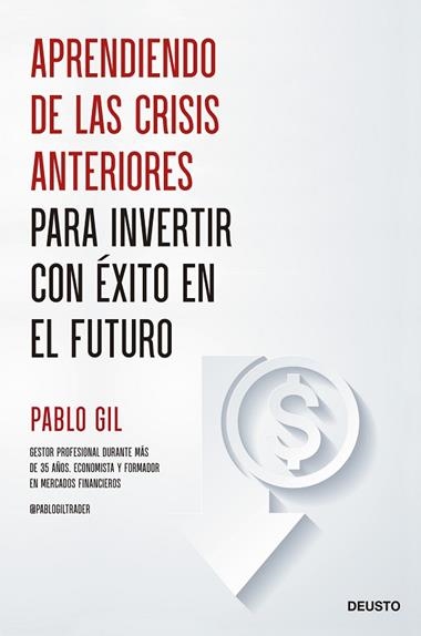 Aprendiendo de las crisis anteriores para invertir con éxito en el futuro | 9788423435685 | Pablo Gil