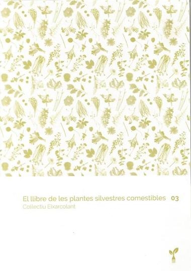 EL LLIBRE DE LES PLANTES SILVESTRES COMESTIBLES 03 | 9788418530067 | COL·LECTIU EIXARCOLANT