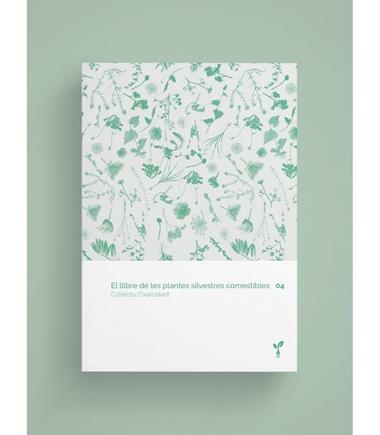 EL LLIBRE DE LES PLANTES SILVESTRES COMESTIBLES 04 | 9788418530074 | COL·LECTIU EIXARCOLANT