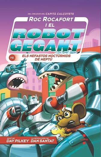 ROC ROCAFORT I EL ROBOT GEGANT 08 VS ELS NEFASTOS NOCTURNIDS DE NEPTU | 9788466154383 | DAV PILKEY & DAN SANTAT