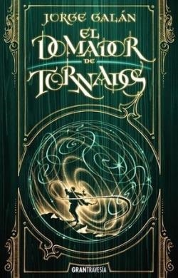 El domador de tornados | 9786075575964 | Jorge Galán