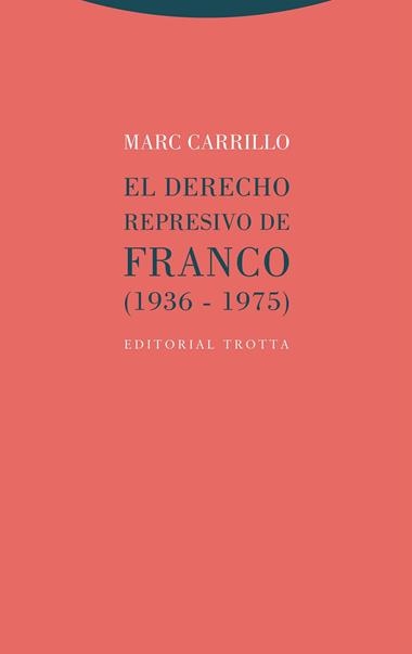 EL DERECHO REPRESIVO DE FRANCO (1936-1975) | 9788413641034 | MARC CARRILLO