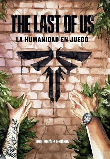 THE LAST OF US LA HUMANIDAD EN JUEGO | 9788419740557 | DIEGO GONZALEZ