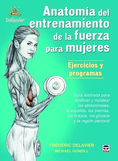 ANATOMÍA DE ENTRENAMIENTO DE LA FUERZA PARA MUJERES EJERCICIOS Y PROGRAMAS | 9788479025274 | FRÉDÉRIC DELAVIER & MICHAEL GUNDILL