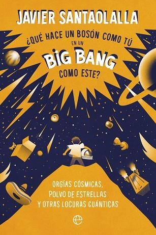 ¿QUÉ HACE UN BOSÓN COMO TÚ EN UN BIG BANG COMO ESTE? | 9788413843902 | JAVIER SANTAOLALLA