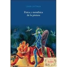 FÍSICA Y METAFÍSICA DE LA PINTURA | 9788415248712 | LOUIS CATTIAUX