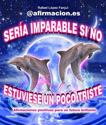 Sería imparable si no estuviese un poco triste | 9788419441003 | RAFAEL LOPEZ FANJUL @AFIRMACION.ES