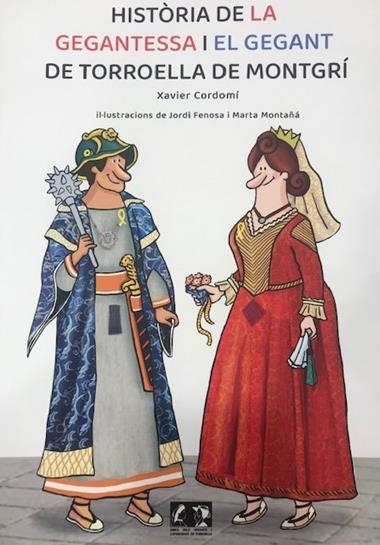 HISTORIA DE LA GEGANTESSA I EL GEGANT DE TORROELLA DE MONTGRI | 1099-2023 | XAVIER CORDOMÍ & JORDI FENOSA & MARTA MONTAÑA