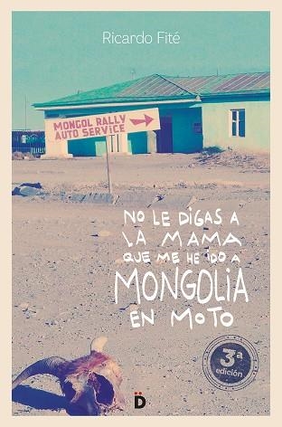 NO LE DIGAS A LA MAMA QUE ME HE IDO A MONGOLIA EN MOTO | 9788494628948 | RICARDO FITÉ GONZÁLEZ