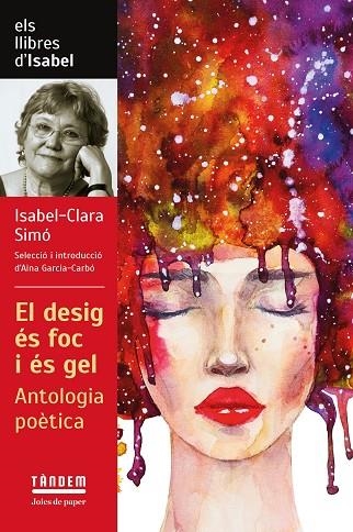 EL DESIG ÉS FOC I ÉS GEL ANTOLOGIA POÈTICA D'ISABEL CLARA SIMÓ | 9788417588601 | ISABEL-CLARA SIMÓ